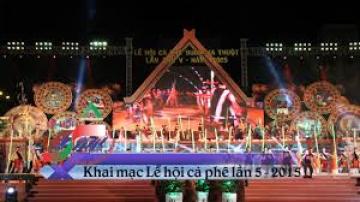 Bản tin số 03 - Khai mạc Lễ hội Cà phê Buôn Ma Thuột lần thứ 5 - 2015