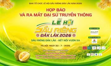 HỌP BÁO VÀ RA MẮT ĐẠI SỨ TRUYỀN THÔNG LỄ HỘI SẦU RIÊNG ĐẮK LẮK NĂM 2026 TẠI THÀNH PHỐ HÀ NỘI